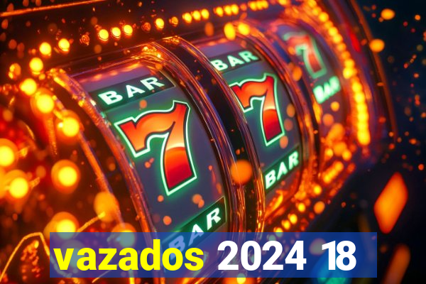 vazados 2024 18